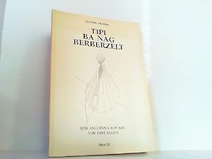 Bild des Verkufers fr Tipi - Ba Nag - Berberzelt. Eine Anleitung zum Bau von drei Zelten. zum Verkauf von Antiquariat Ehbrecht - Preis inkl. MwSt.