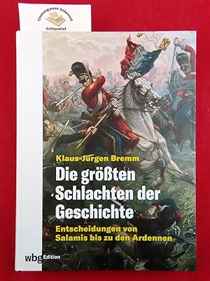 Die größten Schlachten der Geschichte : Entscheidungen in Europa von Salamis bis zu den Ardennen.