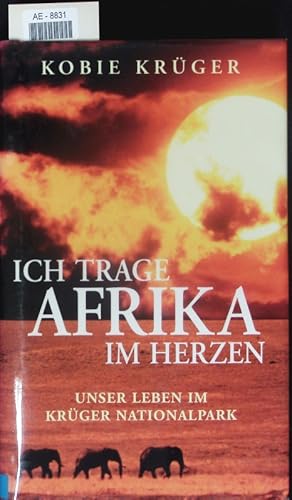 Bild des Verkufers fr Ich trage Afrika im Herzen. Unser Leben im Krger-Nationalpark. zum Verkauf von Antiquariat Bookfarm