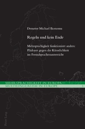 Seller image for Regeln und kein Ende: Mehrsprachigkeit funktioniert anders: Pldoyer gegen die Knstlichkeit im Fremdsprachenunterricht (Mehrsprachigkeit in Europa / Multilingualism in Europe, Band 1) : for sale by Versand-Antiquariat Konrad von Agris e.K.