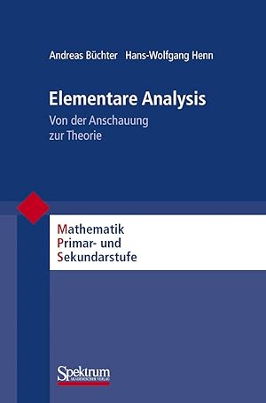 Elementare Analysis: Von der Anschauung zur Theorie (Mathematik Primarstufe und Sekundarstufe I +...