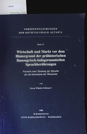 Bild des Verkufers fr Wirtschaft und Markt vor dem Hintergrund der prhistorischen finnougrisch-indogermanischen Sprachberhrungen. zum Verkauf von Antiquariat Bookfarm