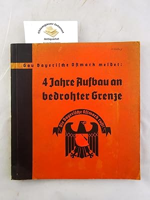 Umschlagtitel: Gau Bayerische Ostmark meldet: 4 Jahre Aufbau an bedrohter Grenze, Die Bayerische ...