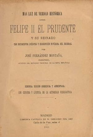 Imagen del vendedor de Ms luz de verdad histrica sobre Felipe II el Prudente y su reinado. Con documentos inditos sobre la abjuracin de Enrique IV de Francia, y descripcin novsima de El Escorial. a la venta por Librera Astarloa