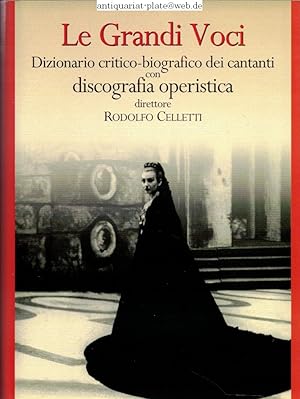 Le Grandi Voci. Dizionario critico-biografico dei cantani con discografia operistica direttore Ru...