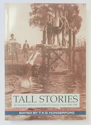 Tall Stories, An Anecdotal History of Guildfor Grammar School, 1896-1996