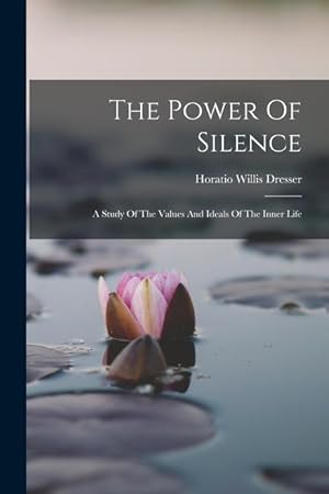 Bild des Verkufers fr The Power Of Silence: A Study Of The Values And Ideals Of The Inner Life zum Verkauf von moluna