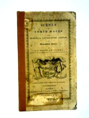 Imagen del vendedor de Scenes In North Wales: With Historical Illustrations, Legends And Biographical Notices a la venta por World of Rare Books