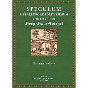 Speculum Metallurgiae Politissimum - Hellpolierter Berg-Bau-Spiegel