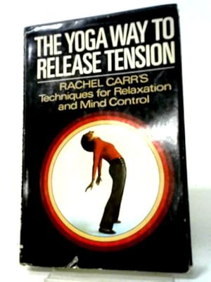 Image du vendeur pour The Yoga Way To Release Tension: Techniques For Relaxation And Mind Control mis en vente par World of Rare Books