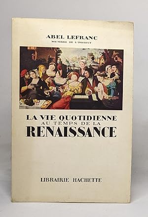 Image du vendeur pour La vie quotidienne au temps de la renaissance mis en vente par crealivres