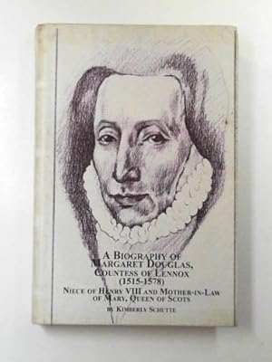 Seller image for A biography of Margaret Douglas, Countess of Lennox (1515-1578): Niece of Henry VIII and Mother-in-law of Mary Queen of Scots for sale by Cotswold Internet Books