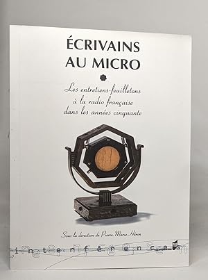 ECRIVAINS AU MICRO: Les entretiens-feuilletons à la radio française dans les années cinquante