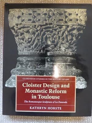 Imagen del vendedor de Cloister Design And Monastic Reform In Toulouse: The Romanesque Sculpture Of La Daurade a la venta por Matthew Butler Books PBFA