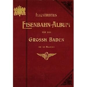 Illustriertes Eisenbahn-Album für das Grossherzogtum Baden und den Bodensee