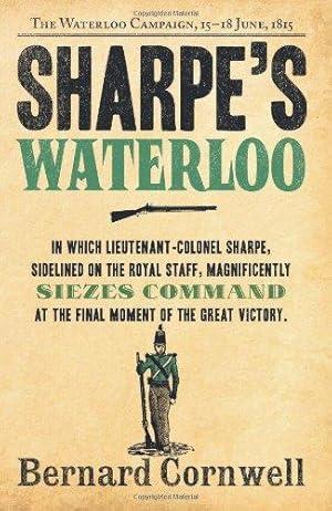 Seller image for Sharpe's Waterloo: Richard Sharpe and the Waterloo Campaign, 15 June to 18 June 1815 (The Sharpe Series): The Waterloo Campaign, 15  18 June, 1815: Book 21 for sale by WeBuyBooks