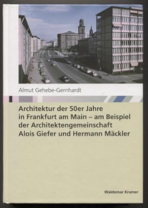 Seller image for Architektur der 50er Jahre in Frankfurt am Main - am Beispiel der Architektengemeinschaft Alois Giefer und Hermann Mckler. (= Studien zur Frankfurter Geschichte, Band 59. Hrsg. v. Evelyn Brockhaus.) for sale by Antiquariat Neue Kritik