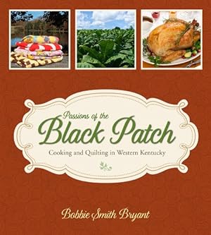 Bild des Verkufers fr Passions of the Black Patch: Cooking and Quilting in Western Kentucky zum Verkauf von WeBuyBooks