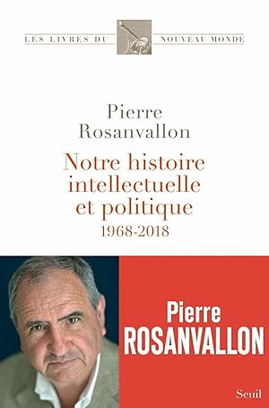 Notre histoire intellectuelle et politique: 1968-2018