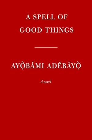 Imagen del vendedor de A Spell of Good Things: A novel by Adebayo, Ayobami [Paperback ] a la venta por booksXpress
