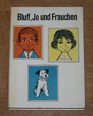 Bluff, Jo und Frauchen - Eine quietschvergnügte Familiengeschichte um einen übermütigen Hund. [Na...