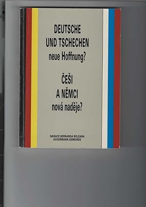 Deutsche und Tschechen - neue Hoffnung  / Cesi a Nemci - nová nadeje  Beiträge des Symposiums. Te...