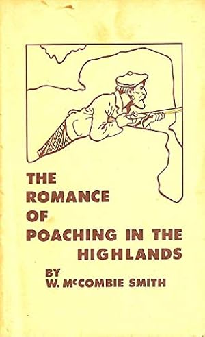 Seller image for The romance of poaching in the Highlands of Scotland: As illustrated in the lives of John Farquharson and Alexander Davidson : the last of the Free-Foresters for sale by WeBuyBooks