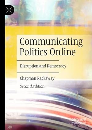 Image du vendeur pour Communicating Politics Online: Disruption and Democracy by Rackaway, Chapman [Paperback ] mis en vente par booksXpress