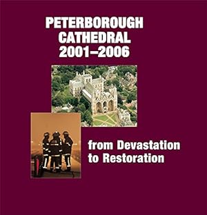 Seller image for Peterborough Cathedral 2001-2006: From Devastation to Restoration for sale by WeBuyBooks