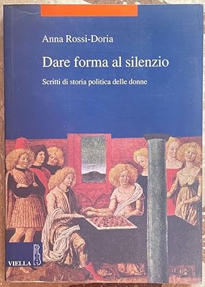 Immagine del venditore per Dare forma al silenzio. Scritti di storia politica delle donne venduto da librisaggi