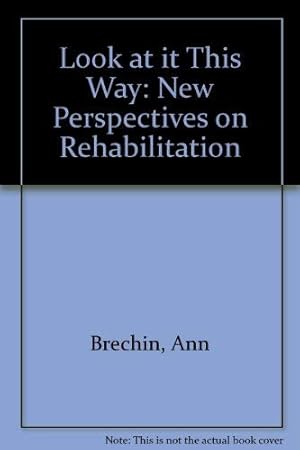 Image du vendeur pour Look at it This Way: New Perspectives on Rehabilitation mis en vente par WeBuyBooks 2