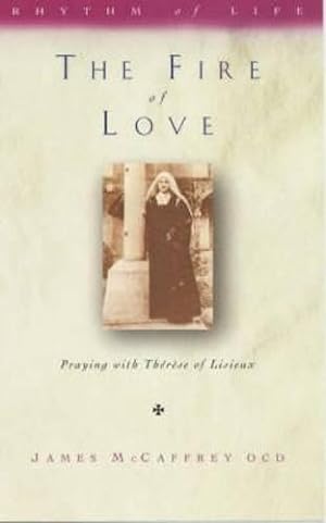 Bild des Verkufers fr Fire of Love: Praying with Terese of Lisieux (Rhythm of Life, Volume 2) zum Verkauf von WeBuyBooks