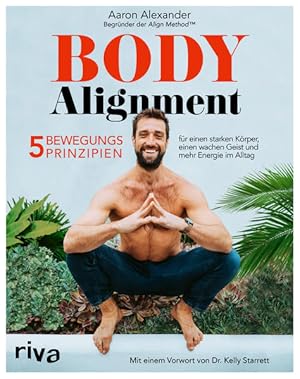 Seller image for Body Alignment 5 Bewegungsprinzipien fr einen starken Krper, einen wachen Geist und mehr Energie im Alltag. Mit einem Vorwort von Dr. Kelly Starrett for sale by Bunt Buchhandlung GmbH