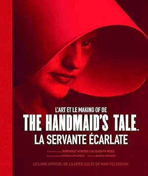 Imagen del vendedor de L'art et le making of de The handmaid's tale - La servante carlate a la venta por Dmons et Merveilles