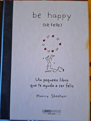 Imagen del vendedor de BE HAPPY (SE FELIZ). UN PEQUEO LIBRO QUE TE AYUDA A SER FELIZ. a la venta por Libreria Lopez de Araujo