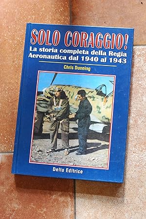 Imagen del vendedor de solo coraggio storia completa della regia aeronautica dal 1940 al 1943 NUOVISSIMO a la venta por STUDIO PRESTIFILIPPO NUNZINA MARIA PIA