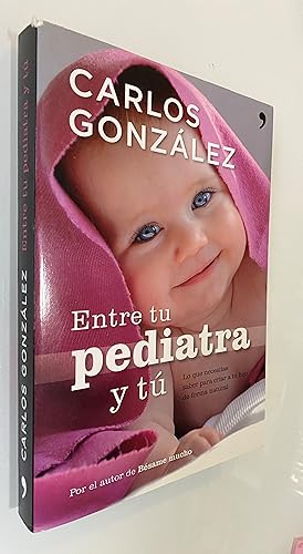 Seller image for Entre tu pediatra y tu: Lo que necesitas saber para criar a tu hijo de forma natural for sale by Nk Libros