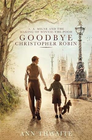 Seller image for Goodbye Christopher Robin: A. A. Milne and the Making of Winnie-the-Pooh for sale by WeBuyBooks 2