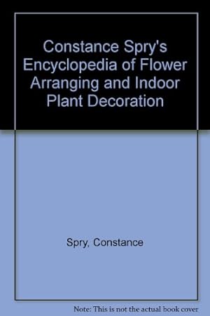 Seller image for Constance Spry's Encyclopedia of Flower Arranging and Indoor Plant Decoration for sale by WeBuyBooks