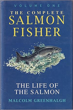 Immagine del venditore per THE COMPLETE SALMON FISHER: VOLUME ONE. THE LIFE OF THE SALMON. venduto da Coch-y-Bonddu Books Ltd