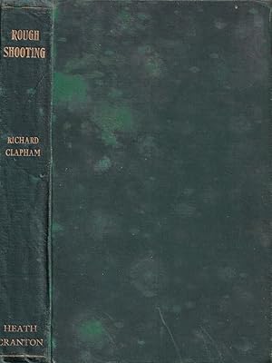 Seller image for ROUGH SHOOTING: FOR THE MAN OF MODERATE MEANS; WITH SOME NOTES ON GAME PRESERVATION AND VERMIN EXTERMINATION. By Richard Clapham. for sale by Coch-y-Bonddu Books Ltd