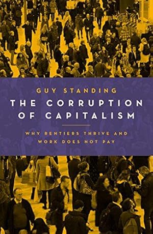 Seller image for The Corruption of Capitalism: Why Rentiers Thrive and Work Does Not Pay for sale by WeBuyBooks