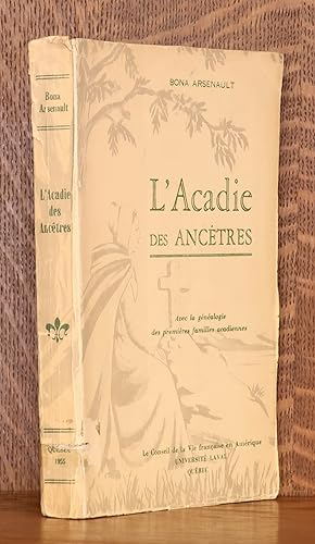 L'ACADIE DES ANCETRES - AVEC LA GENEALOGIE DES PREMIERS FAMILLES ACADIENNES