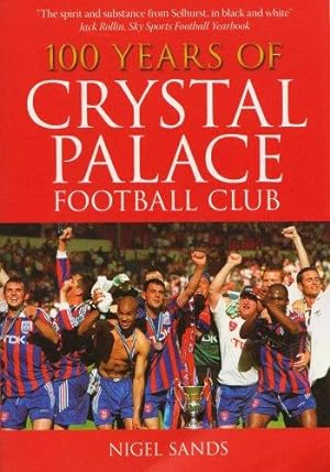 Bild des Verkufers fr 100 Years of Crystal Palace FC zum Verkauf von WeBuyBooks