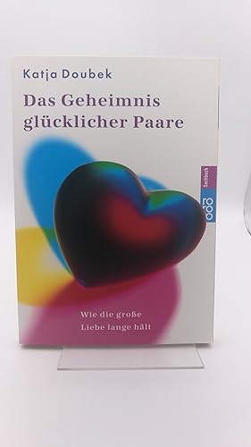 Das Geheimnis glücklicher Paare Wie die große Liebe lange hält / Katja Doubek