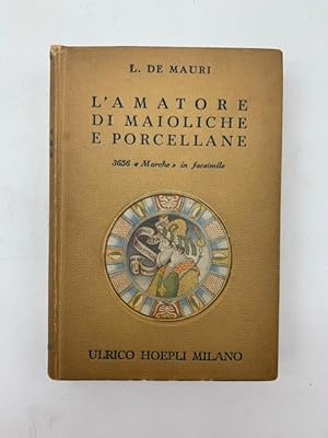 L'amatore di maioliche e porcellane. Ristampa parziale della terza edizione