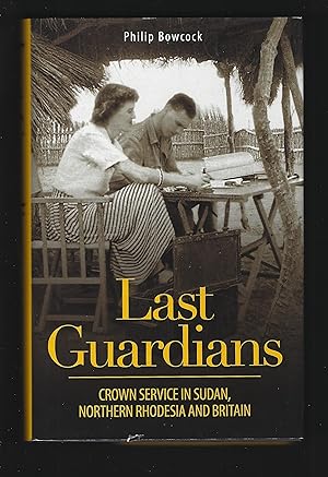 Immagine del venditore per LAST GUARDIANS: Crown Service in Sudan, Northern Rhodesia and Britain venduto da Chaucer Bookshop ABA ILAB