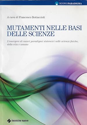 Mutamenti nelle basi delle scienze. L'emergere di nuovi paradigmi sistemici nelle scienze fisiche...