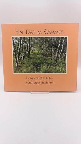 Ein Tag im Sommer Photographien und Gedanken / Hans-Jürgen Buchhorn