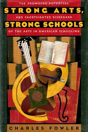 Strong Arts, Strong Schools: The Promising Potential and Shortsighted Disregard of the Arts in Am...